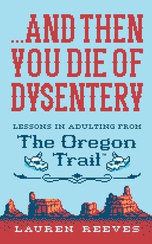 And Then You Die Of Dysentery : Lauren Reeves