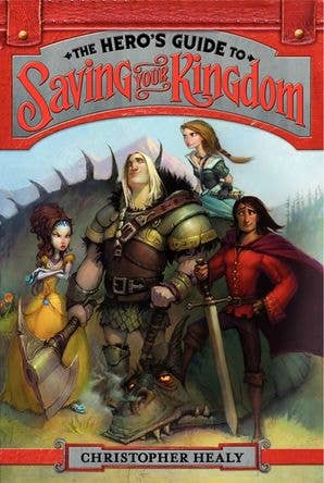 Hero's Guide to Saving Your Kingdom, The : Christopher Healy