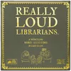 Really Loud Librarians